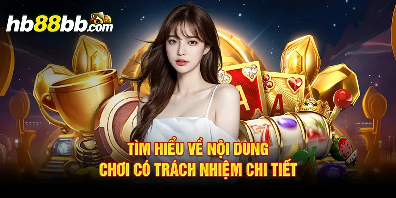 Tìm hiểu về nội dung chơi có trách nhiệm chi tiết